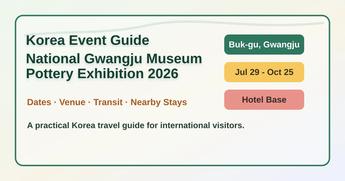 National Gwangju Museum Pottery Exhibition 2026: Dates, Visitor Tips, and Where to Stay in Gwangju hero image for international travelers