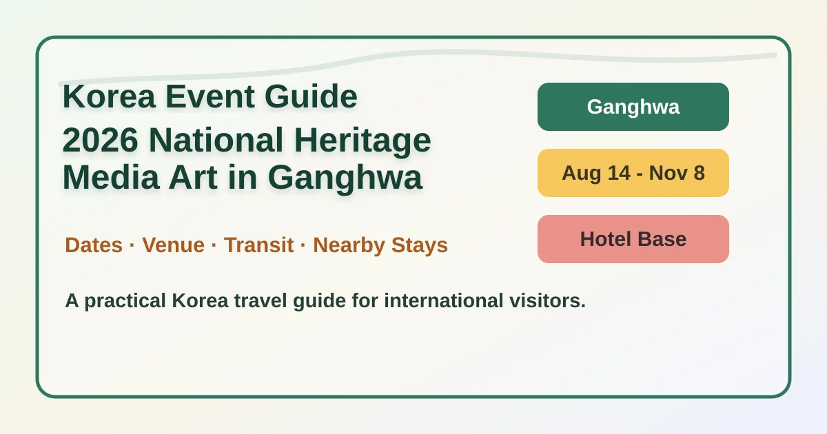 2026 National Heritage Media Art in Ganghwa: Dates, Location and Hotel Base Tips hero image for international travelers