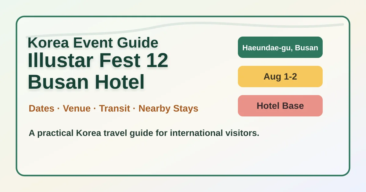 Illustar Fest 12 in Busan: Dates, Location, Prep Tips and Haeundae Hotel Bases hero image for international travelers